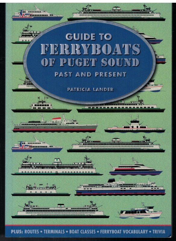A guide to Ferryboats of Puget Sound - Past and Present (1 St.) Patricia Lander, Prostar Publications Inc.
